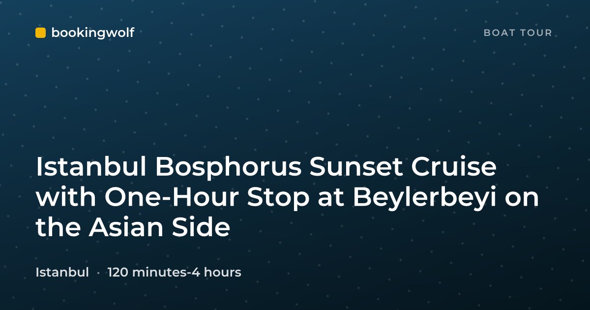 Istanbul Bosphorus Sunset Cruise with One-Hour Stop at Beylerbeyi on the Asian Side