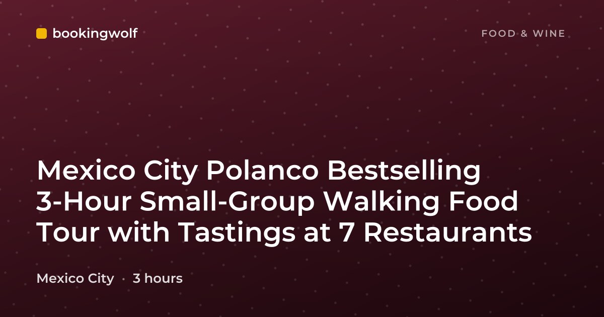 Mexico City Polanco Bestselling 3-Hour Small-Group Walking Food Tour with Tastings at 7 Restaurants