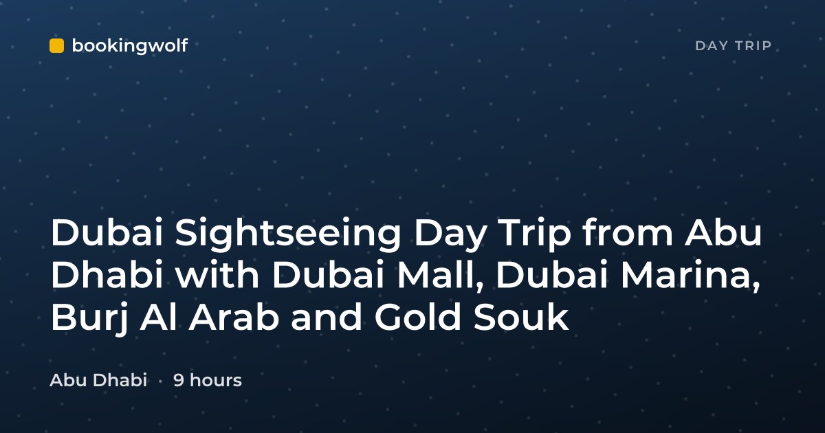Dubai Sightseeing Day Trip from Abu Dhabi with Dubai Mall, Dubai Marina, Burj Al Arab and Gold Souk