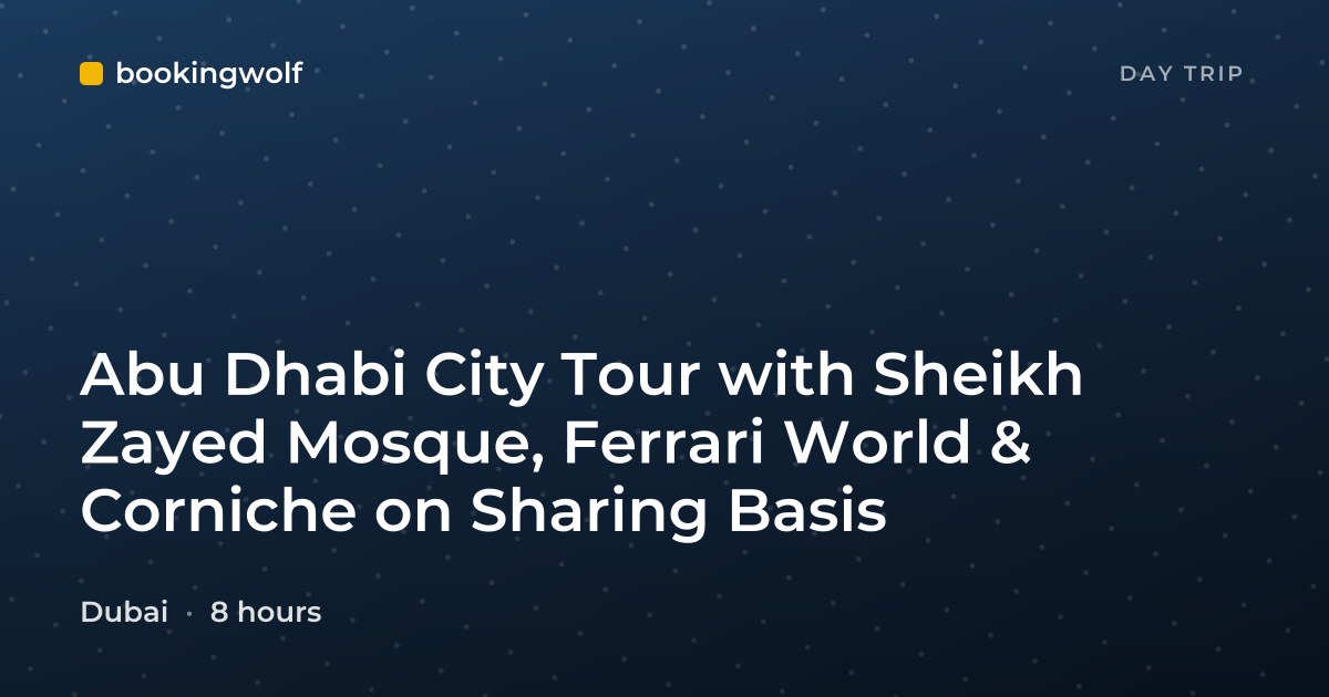 Abu Dhabi City Tour with Sheikh Zayed Mosque, Ferrari World & Corniche on Sharing Basis