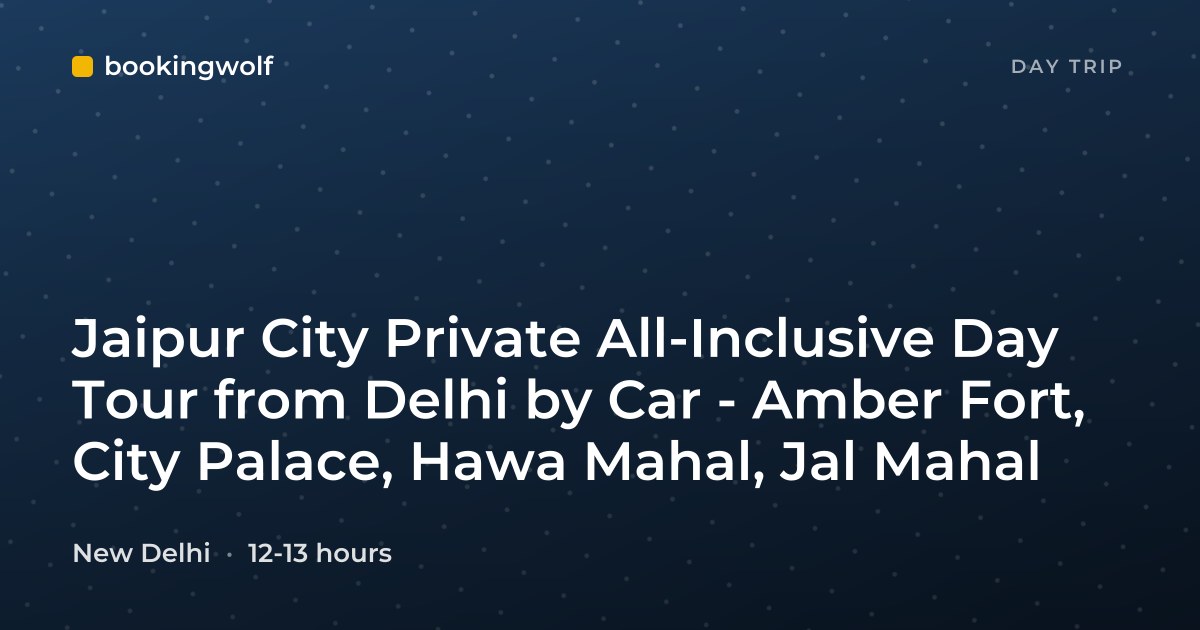Jaipur City Private All-Inclusive Day Tour from Delhi by Car - Amber Fort, City Palace, Hawa Mahal, Jal Mahal
