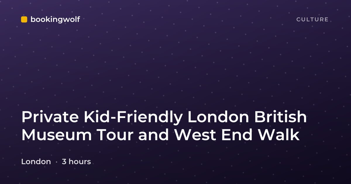 Private Kid-Friendly London British Museum Tour and West End Walk