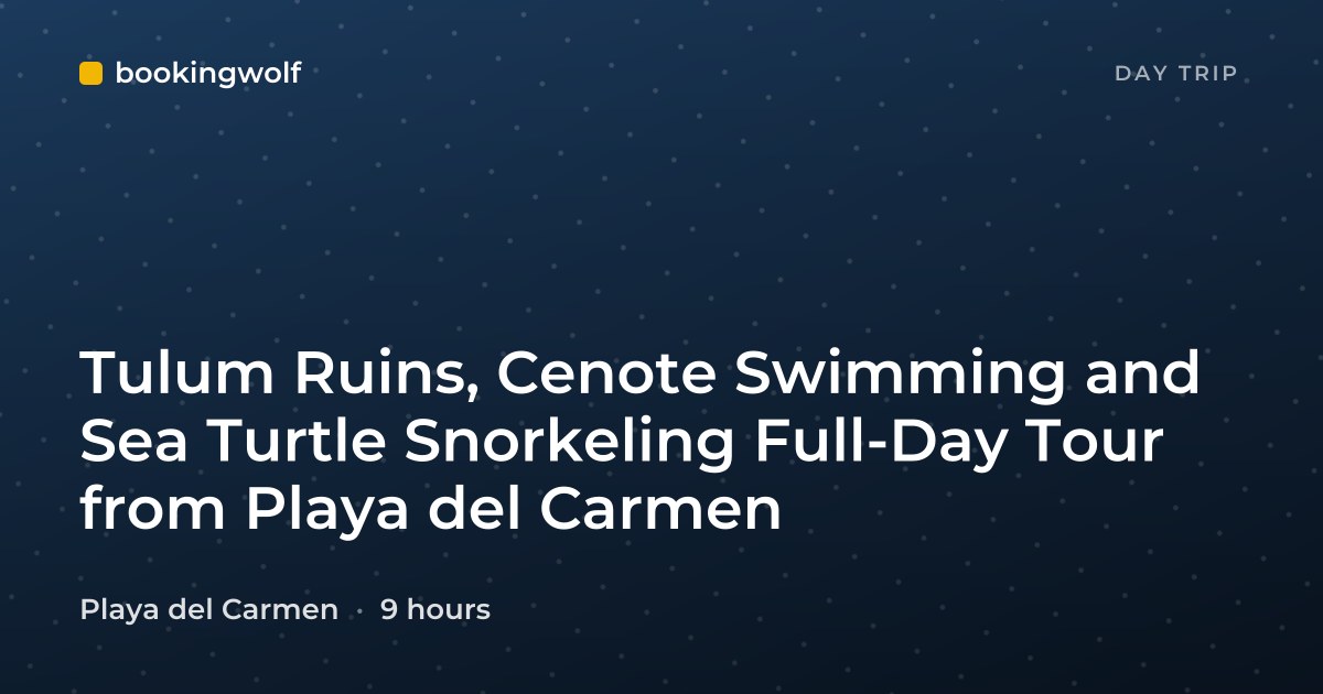 Tulum Ruins, Cenote Swimming and Sea Turtle Snorkeling Full-Day Tour from Playa del Carmen