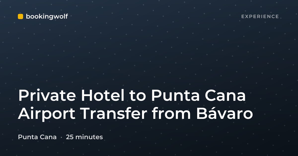 Private Hotel to Punta Cana Airport Transfer from Bávaro