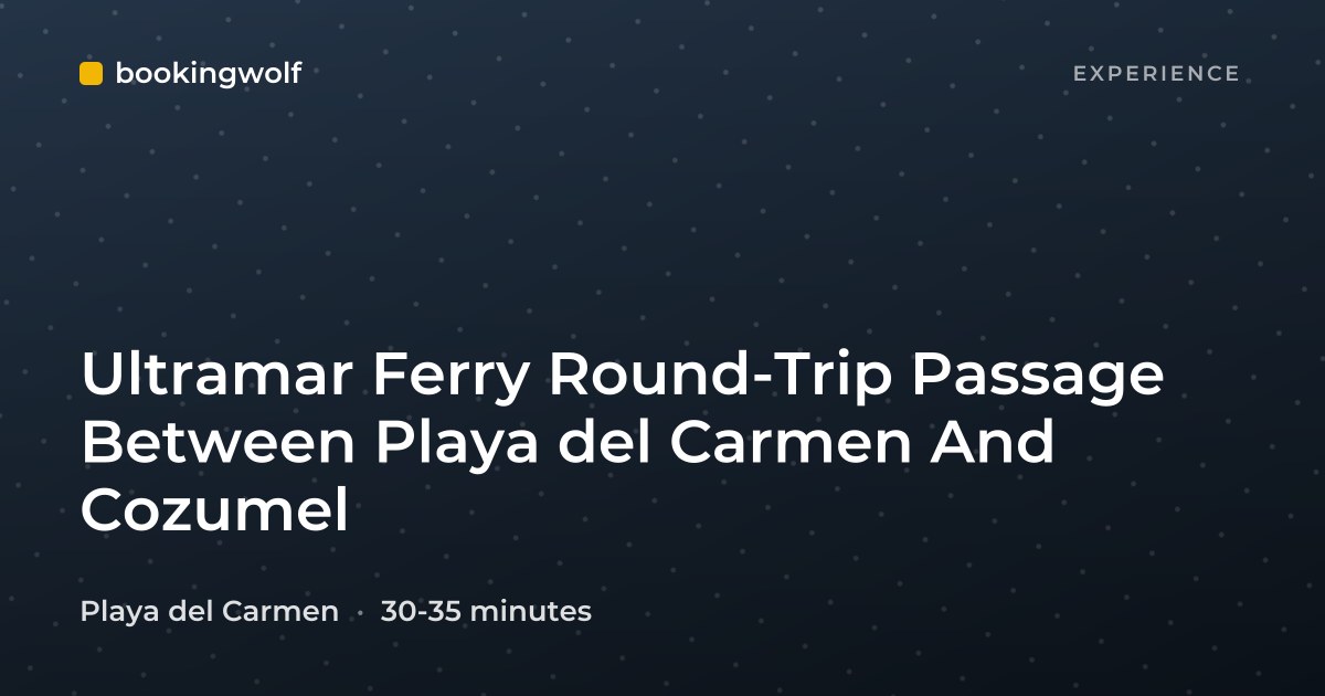 Ultramar Ferry Round-Trip Passage Between Playa del Carmen And Cozumel