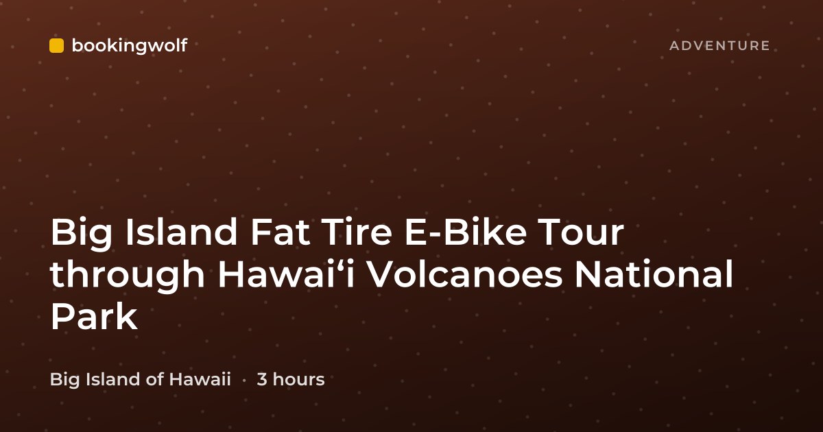 Big Island Fat Tire E-Bike Tour through Hawaiʻi Volcanoes National Park