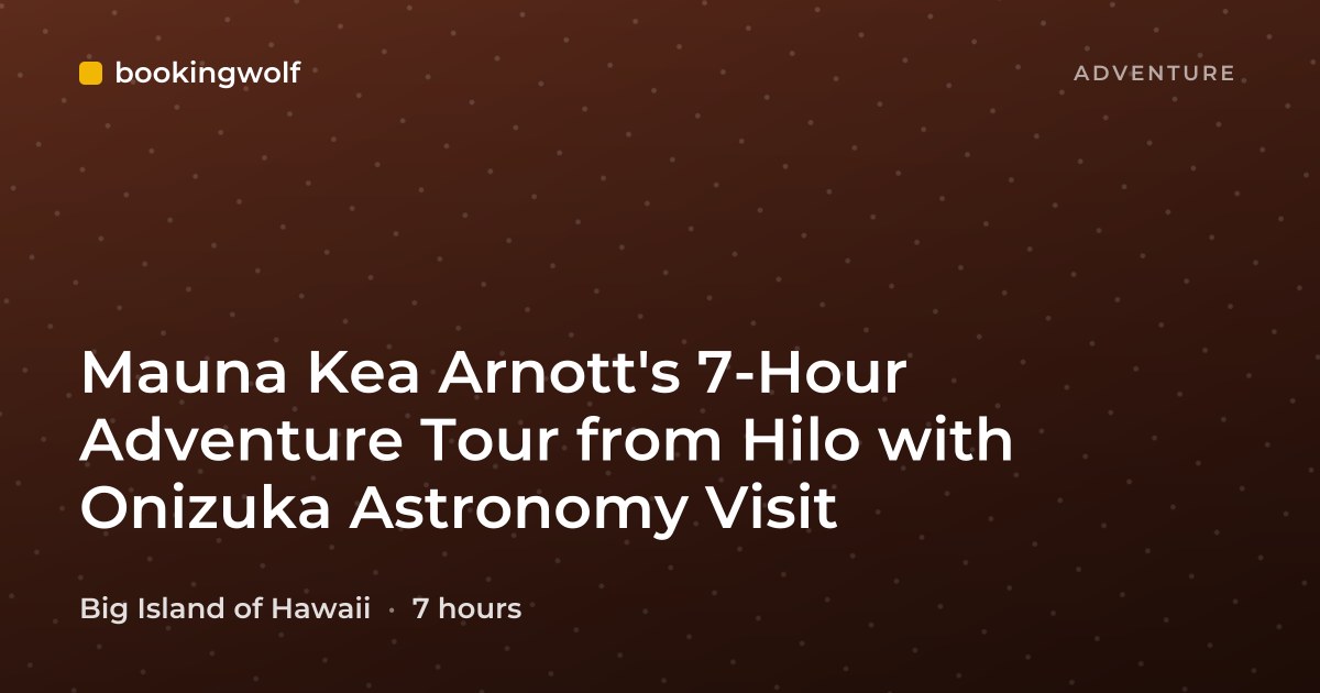 Mauna Kea Arnott's 7-Hour Adventure Tour from Hilo with Onizuka Astronomy Visit