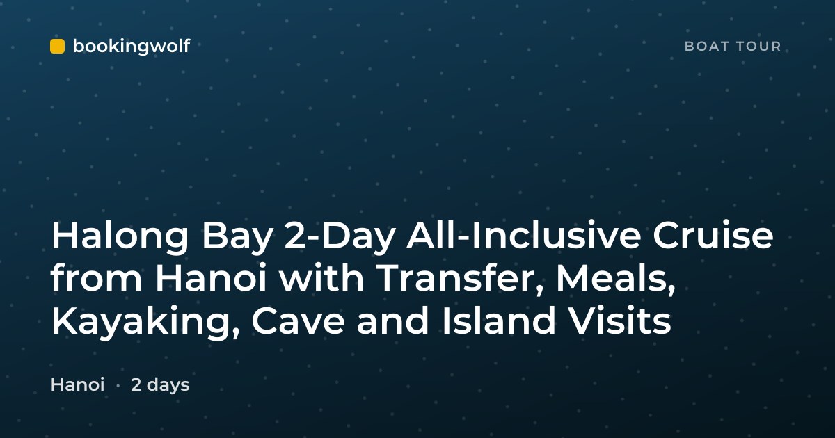 Halong Bay 2-Day All-Inclusive Cruise from Hanoi with Transfer, Meals, Kayaking, Cave and Island Visits