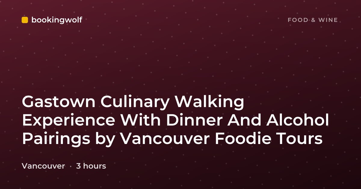 Gastown Culinary Walking Experience With Dinner And Alcohol Pairings by Vancouver Foodie Tours