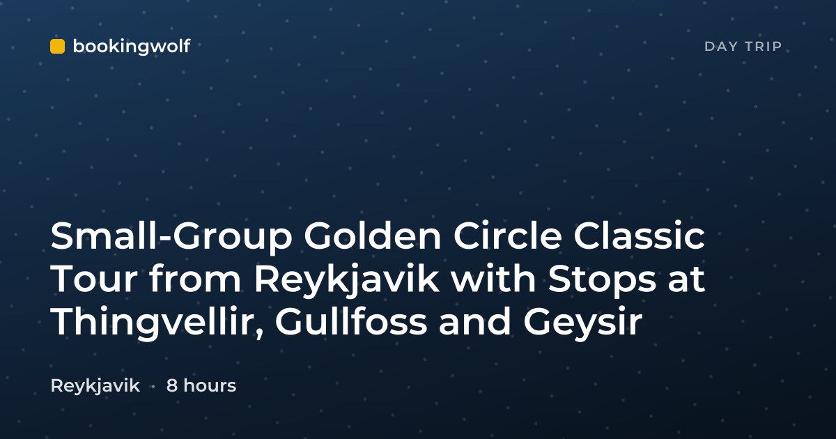 Small-Group Golden Circle Classic Tour from Reykjavik with Stops at Thingvellir, Gullfoss and Geysir