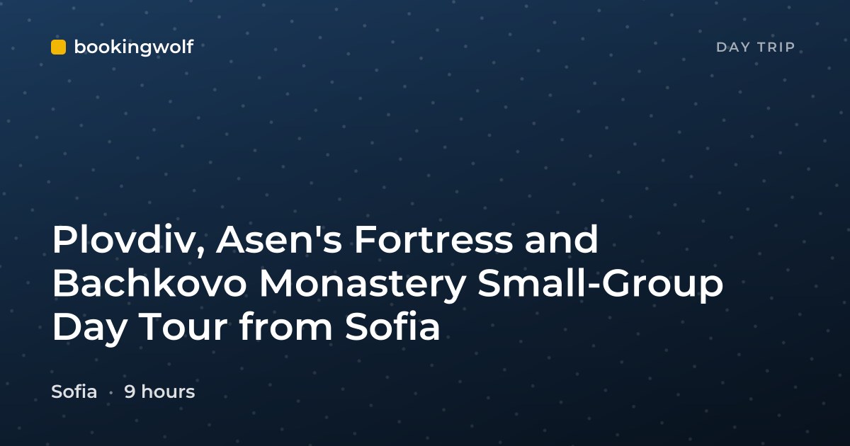Plovdiv, Asen's Fortress and Bachkovo Monastery Small-Group Day Tour from Sofia