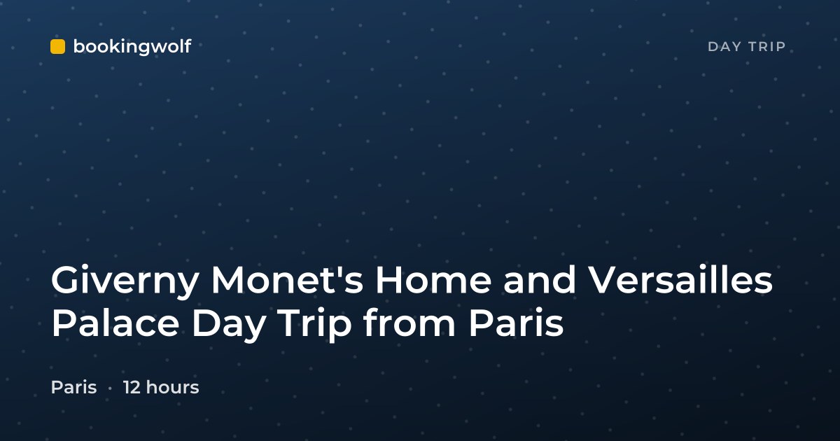 Giverny Monet's Home and Versailles Palace Day Trip from Paris
