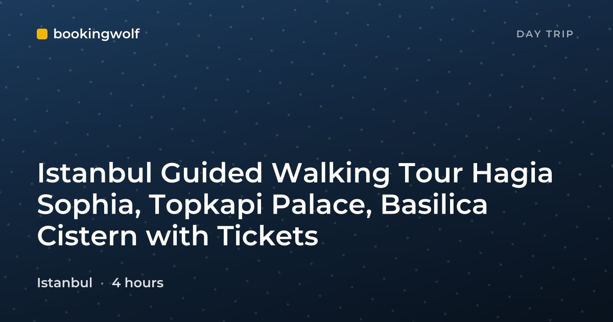 Istanbul Guided Walking Tour Hagia Sophia, Topkapi Palace, Basilica Cistern with Tickets