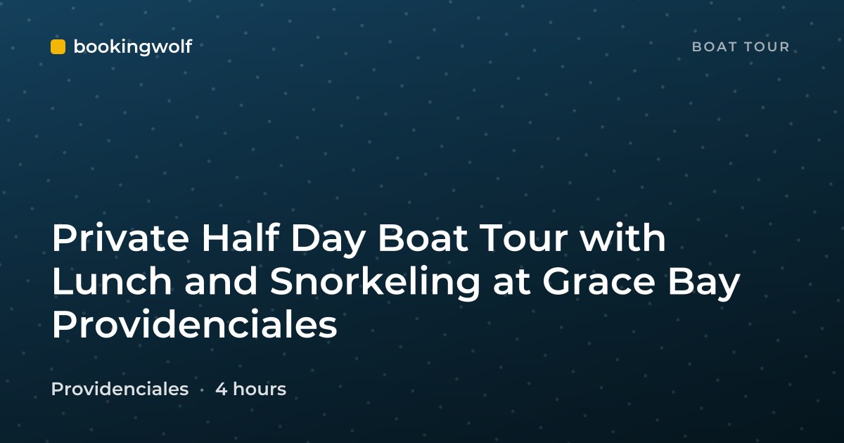 Private Half Day Boat Tour with Lunch and Snorkeling at Grace Bay Providenciales