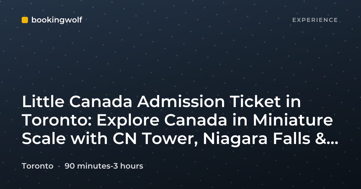 Little Canada Admission Ticket in Toronto: Explore Canada in Miniature Scale with CN Tower, Niagara Falls & More