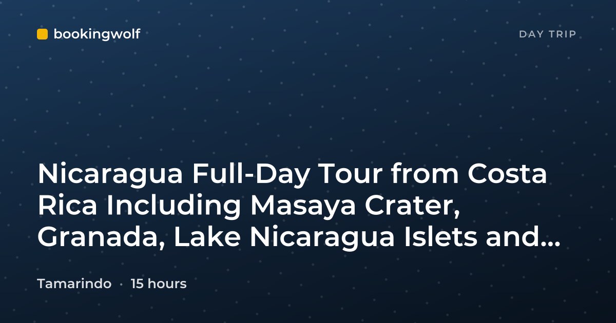 Nicaragua Full-Day Tour from Costa Rica Including Masaya Crater, Granada, Lake Nicaragua Islets and Monkeys