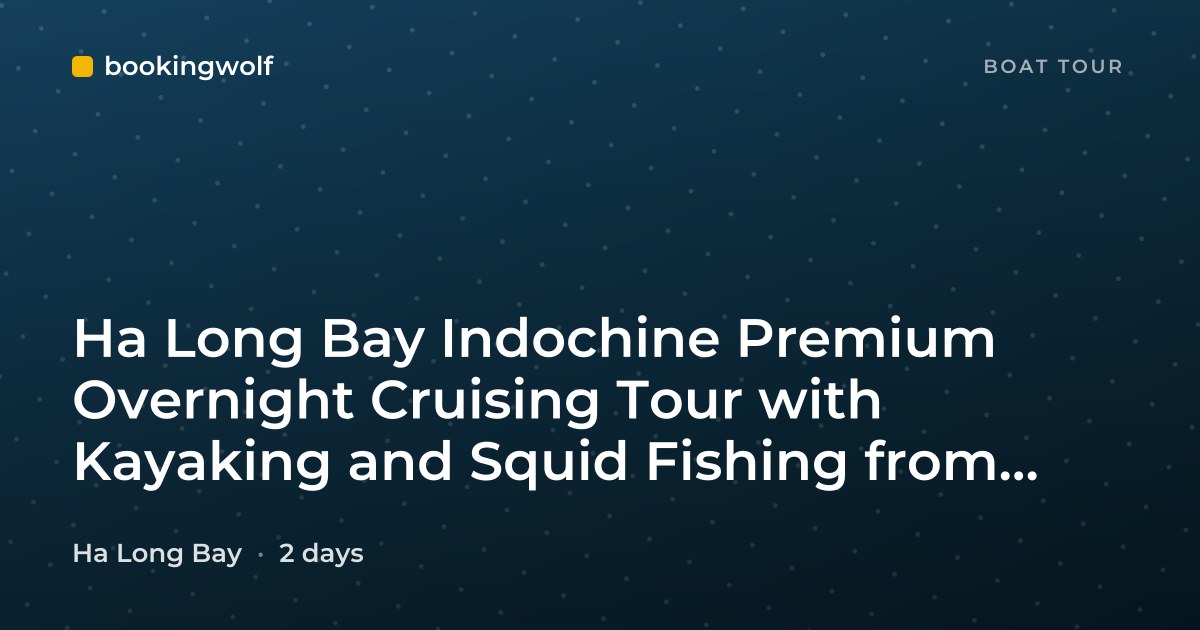 Ha Long Bay Indochine Premium Overnight Cruising Tour with Kayaking and Squid Fishing from Halong