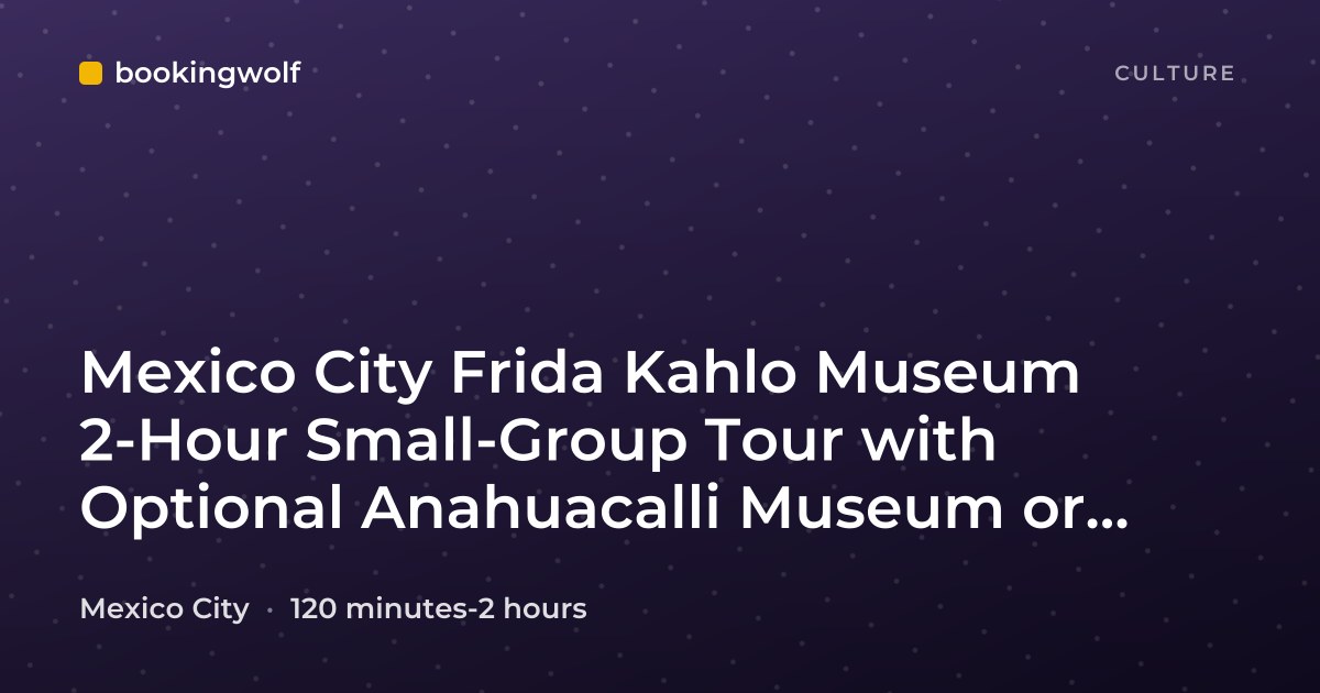 Mexico City Frida Kahlo Museum 2-Hour Small-Group Tour with Optional Anahuacalli Museum or Studio House Visit