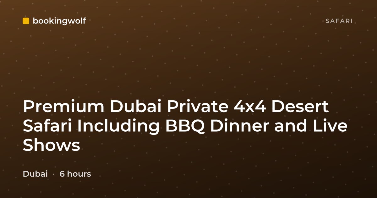 Premium Dubai Private 4x4 Desert Safari Including BBQ Dinner and Live Shows