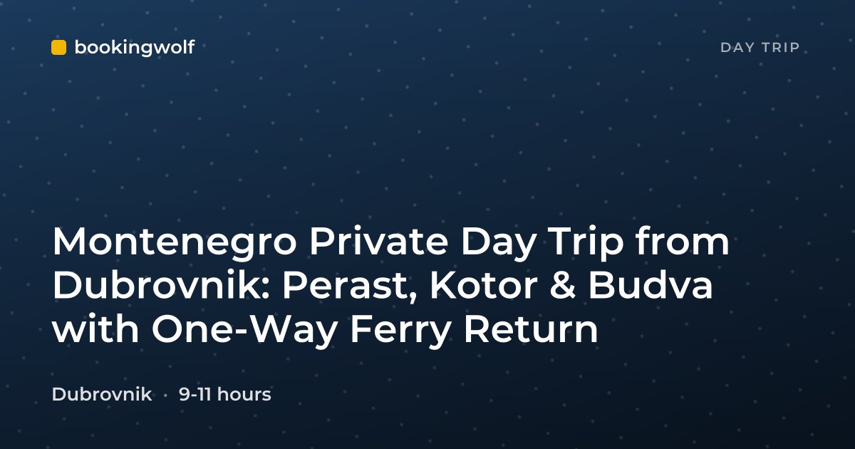 Montenegro Private Day Trip from Dubrovnik: Perast, Kotor & Budva with One-Way Ferry Return