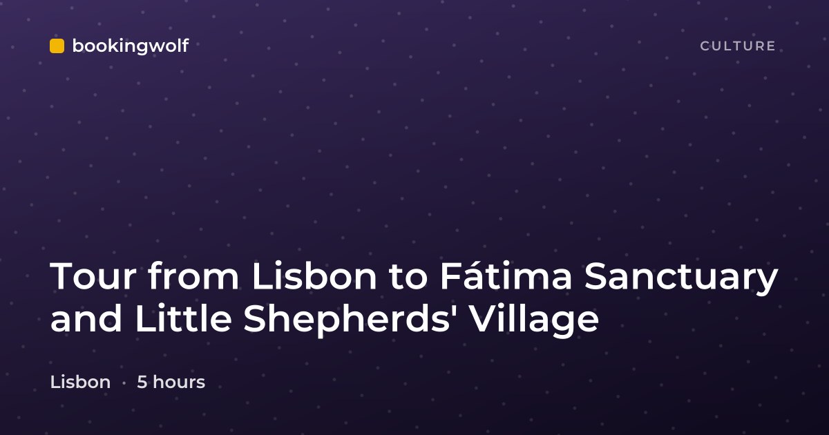 Tour from Lisbon to Fátima Sanctuary and Little Shepherds' Village