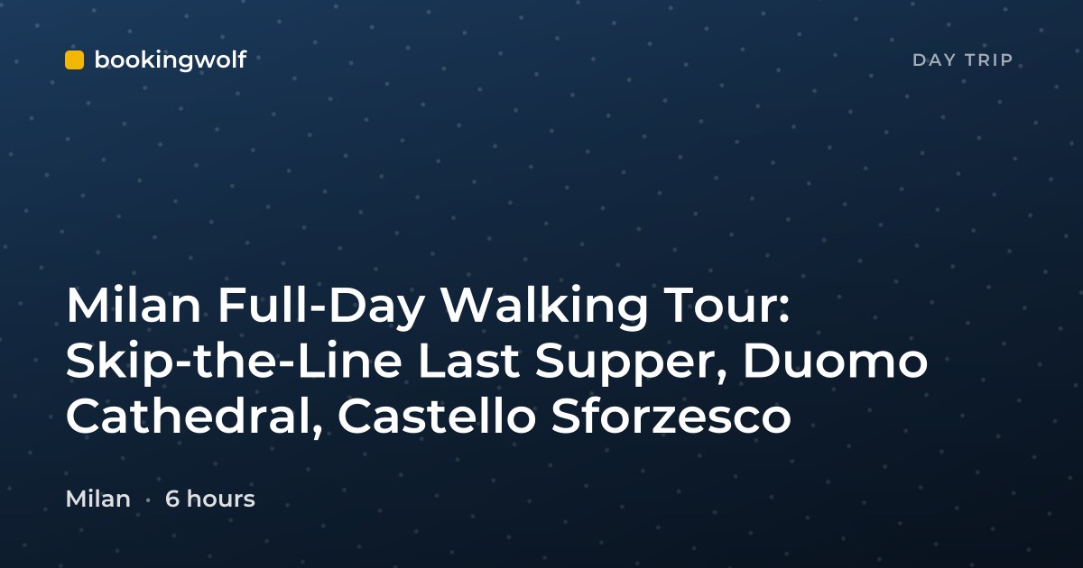 Milan Full-Day Walking Tour: Skip-the-Line Last Supper, Duomo Cathedral, Castello Sforzesco