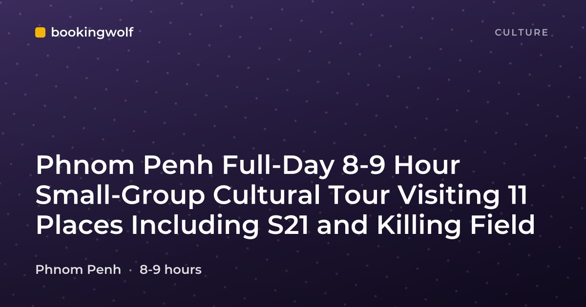 Phnom Penh Full-Day 8-9 Hour Small-Group Cultural Tour Visiting 11 Places Including S21 and Killing Field