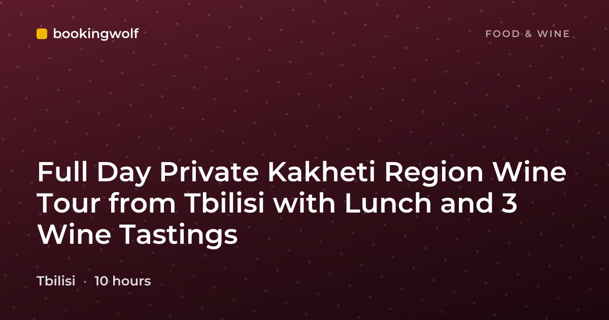 Full Day Private Kakheti Region Wine Tour from Tbilisi with Lunch and 3 Wine Tastings