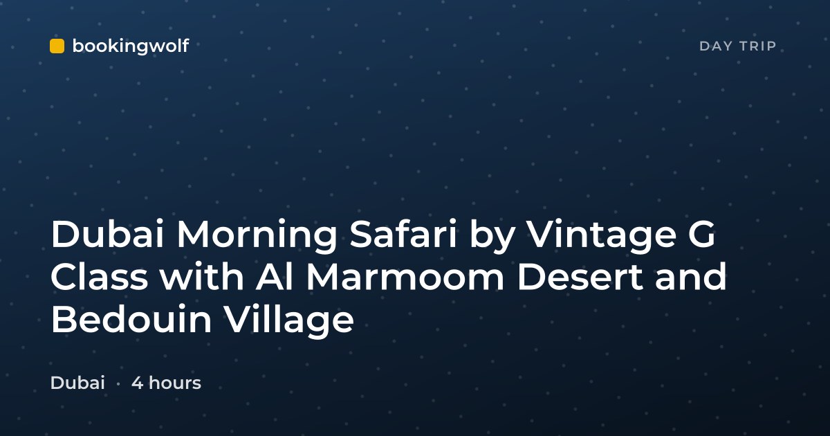 Dubai Morning Safari by Vintage G Class with Al Marmoom Desert and Bedouin Village