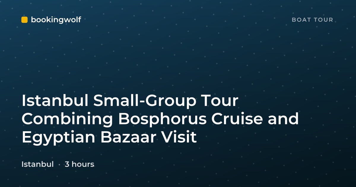 Istanbul Small-Group Tour Combining Bosphorus Cruise and Egyptian Bazaar Visit