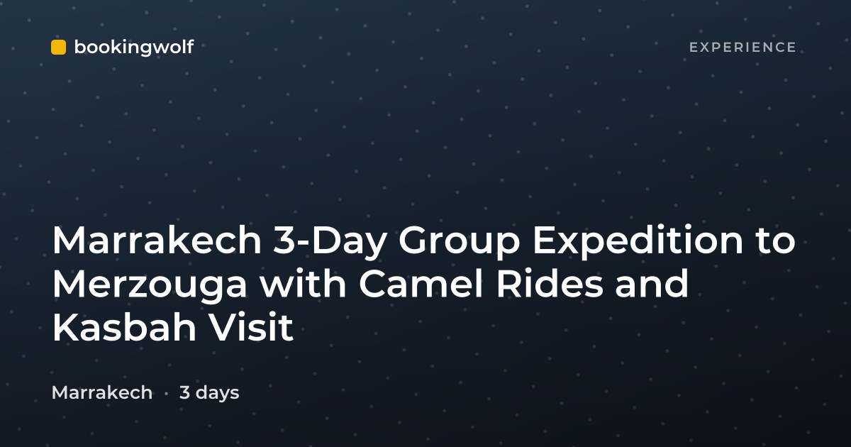 Marrakech 3-Day Group Expedition to Merzouga with Camel Rides and Kasbah Visit