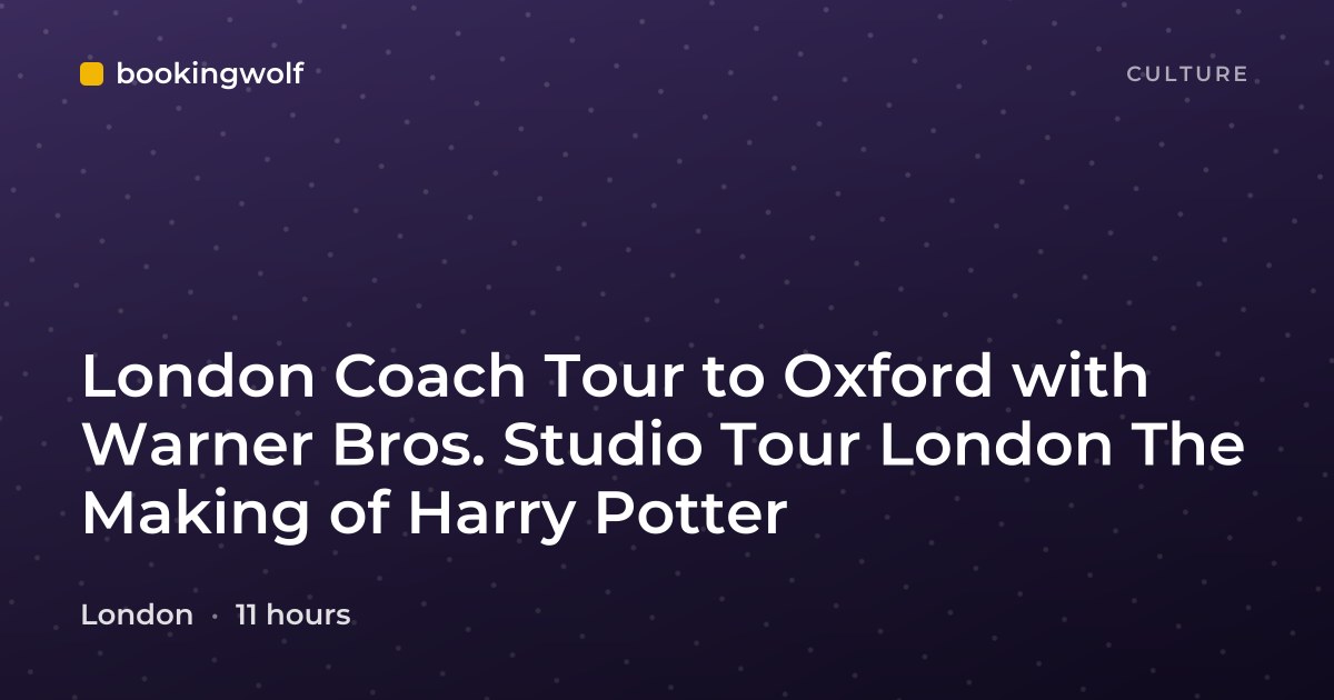 London Coach Tour to Oxford with Warner Bros. Studio Tour London The Making of Harry Potter