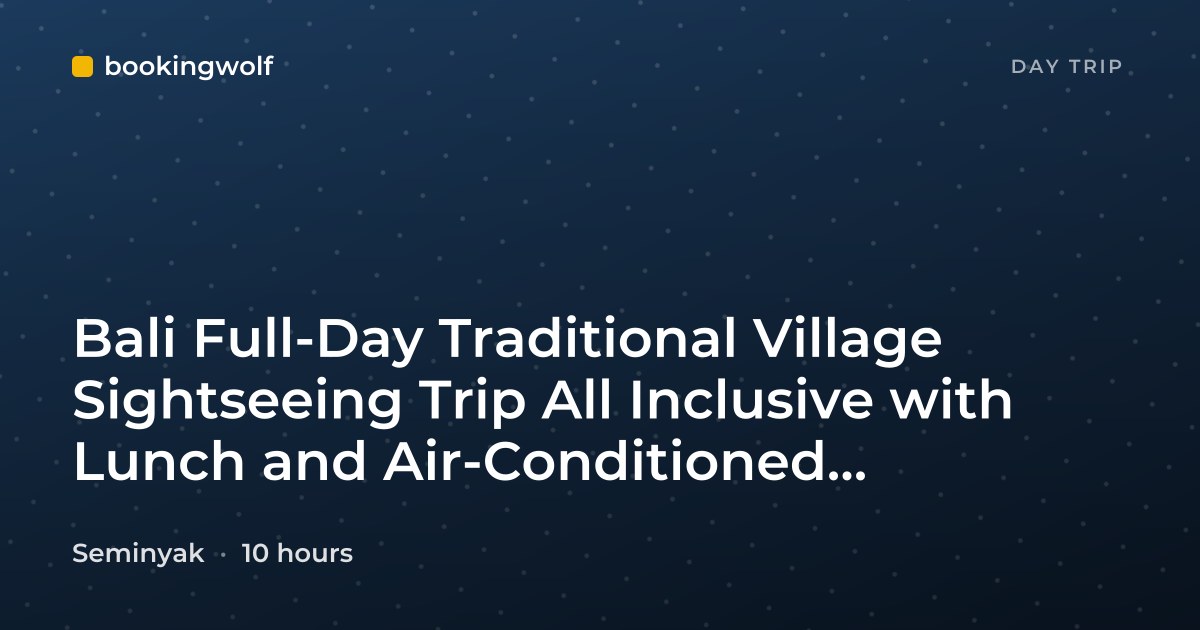 Bali Full-Day Traditional Village Sightseeing Trip All Inclusive with Lunch and Air-Conditioned Transport from Seminyak
