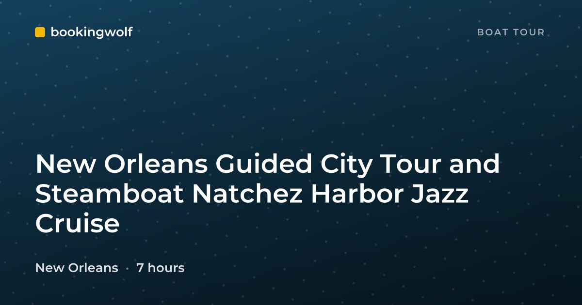 New Orleans Guided City Tour and Steamboat Natchez Harbor Jazz Cruise
