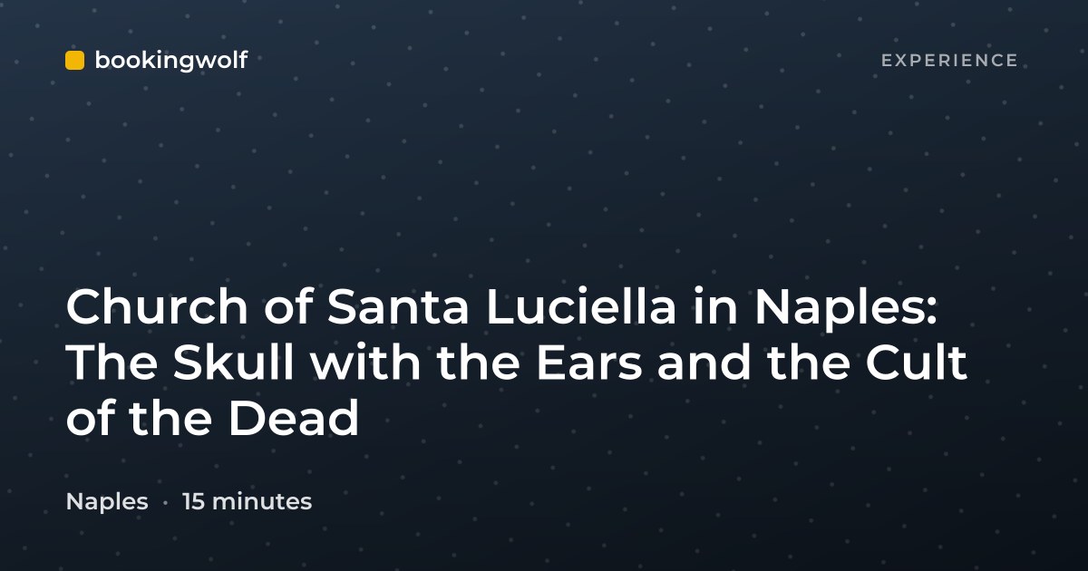 Church of Santa Luciella in Naples: The Skull with the Ears and the Cult of the Dead