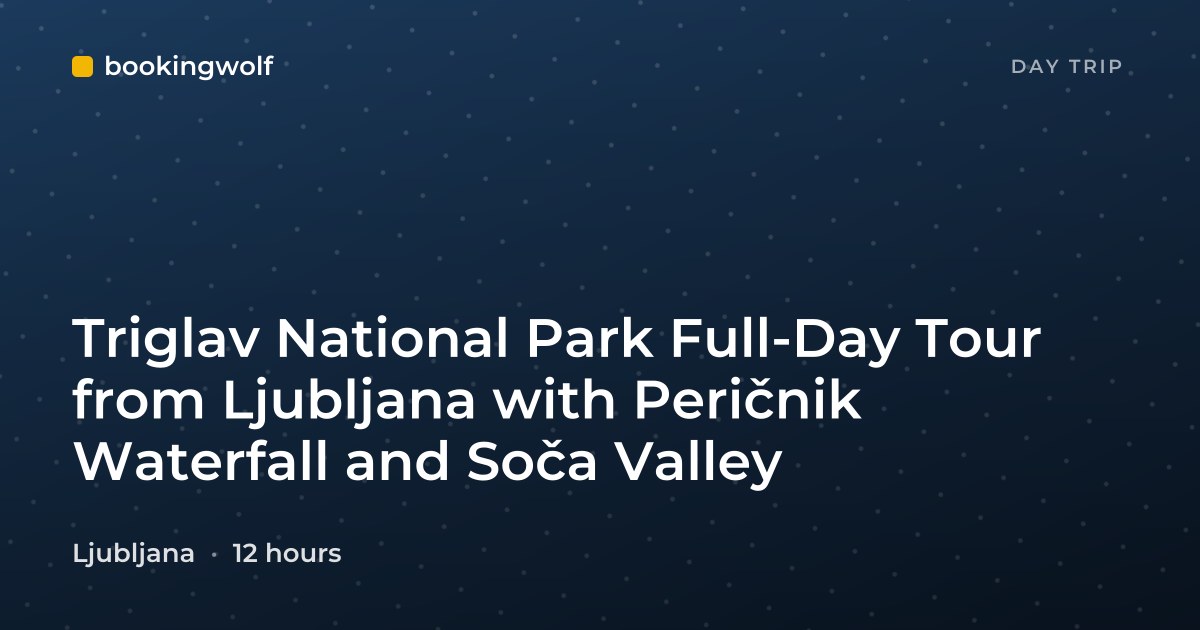 Triglav National Park Full-Day Tour from Ljubljana with Peričnik Waterfall and Soča Valley