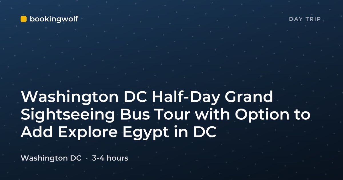 Washington DC Half-Day Grand Sightseeing Bus Tour with Option to Add Explore Egypt in DC