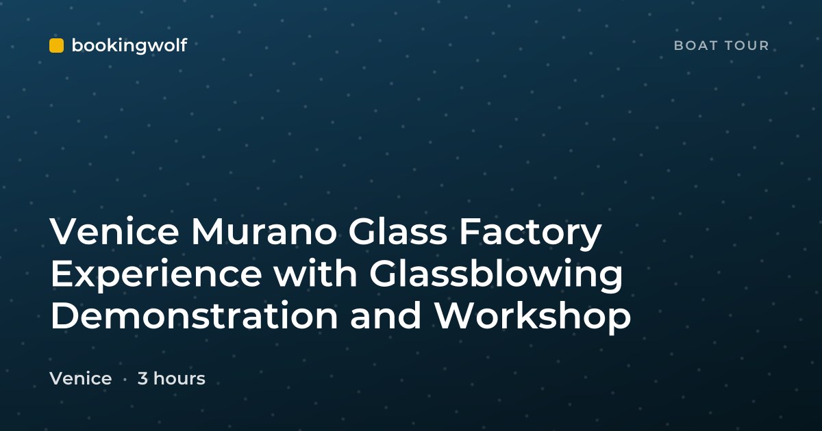 Venice Murano Glass Factory Experience with Glassblowing Demonstration and Workshop