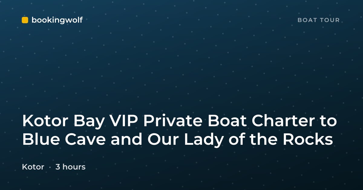 Kotor Bay VIP Private Boat Charter to Blue Cave and Our Lady of the Rocks