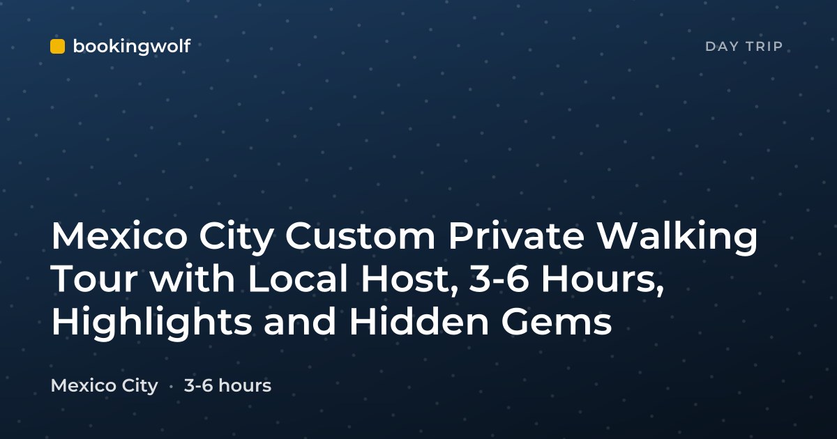 Mexico City Custom Private Walking Tour with Local Host, 3-6 Hours, Highlights and Hidden Gems