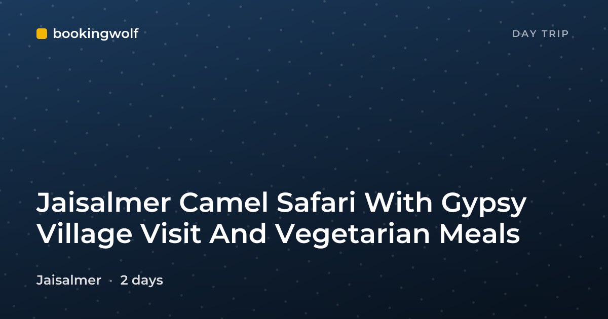 Jaisalmer Camel Safari With Gypsy Village Visit And Vegetarian Meals