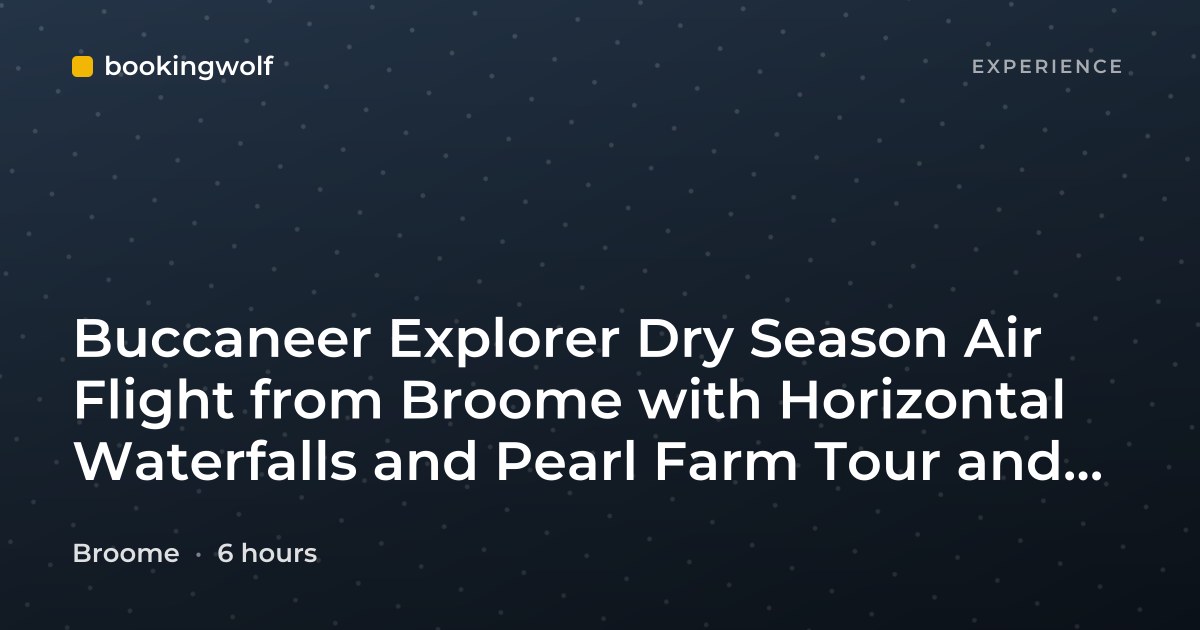 Buccaneer Explorer Dry Season Air Flight from Broome with Horizontal Waterfalls and Pearl Farm Tour and Lunch