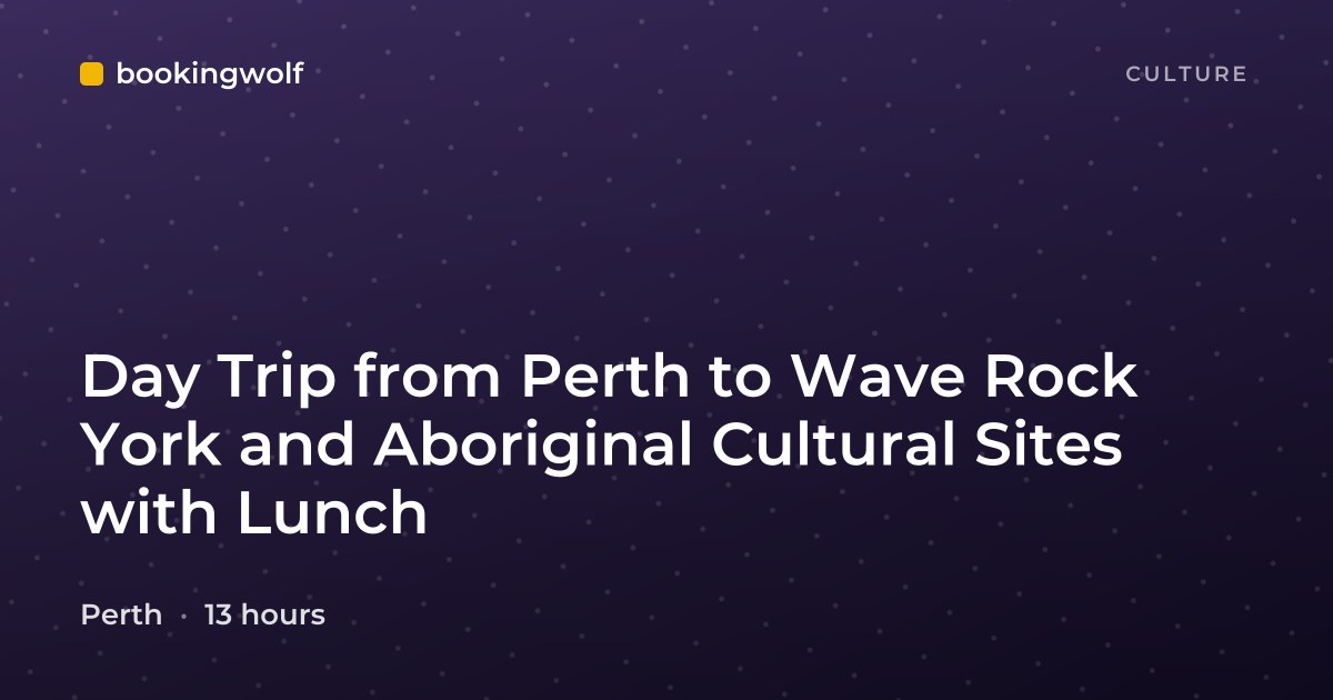 Day Trip from Perth to Wave Rock York and Aboriginal Cultural Sites with Lunch