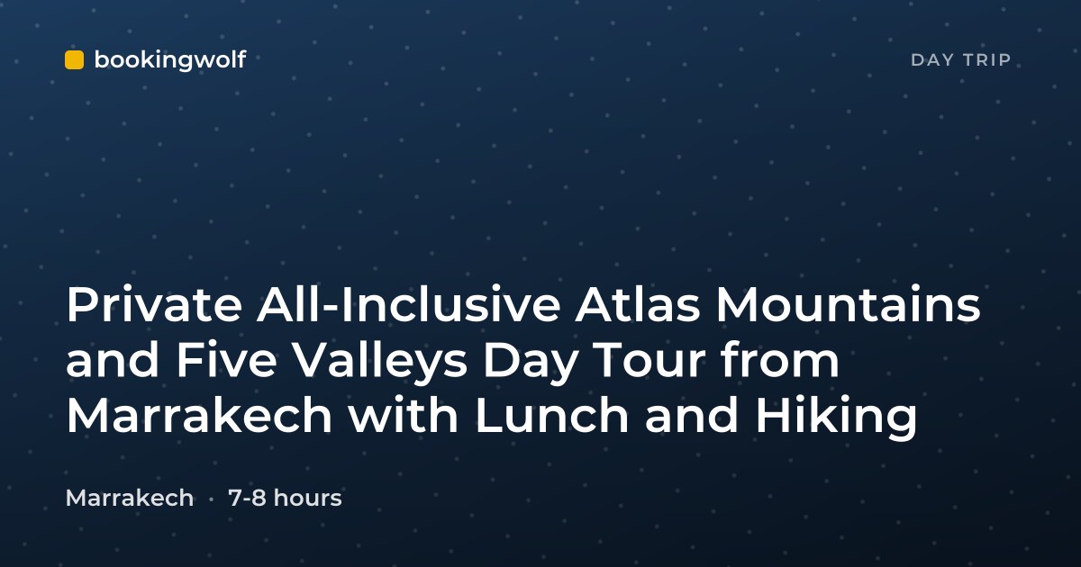 Private All-Inclusive Atlas Mountains and Five Valleys Day Tour from Marrakech with Lunch and Hiking