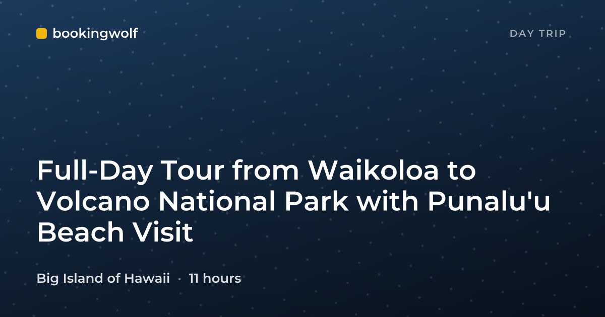 Full-Day Tour from Waikoloa to Volcano National Park with Punalu'u Beach Visit