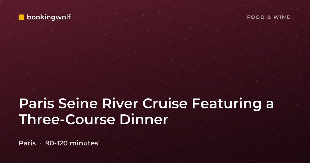 Paris Seine River Cruise Featuring a Three-Course Dinner