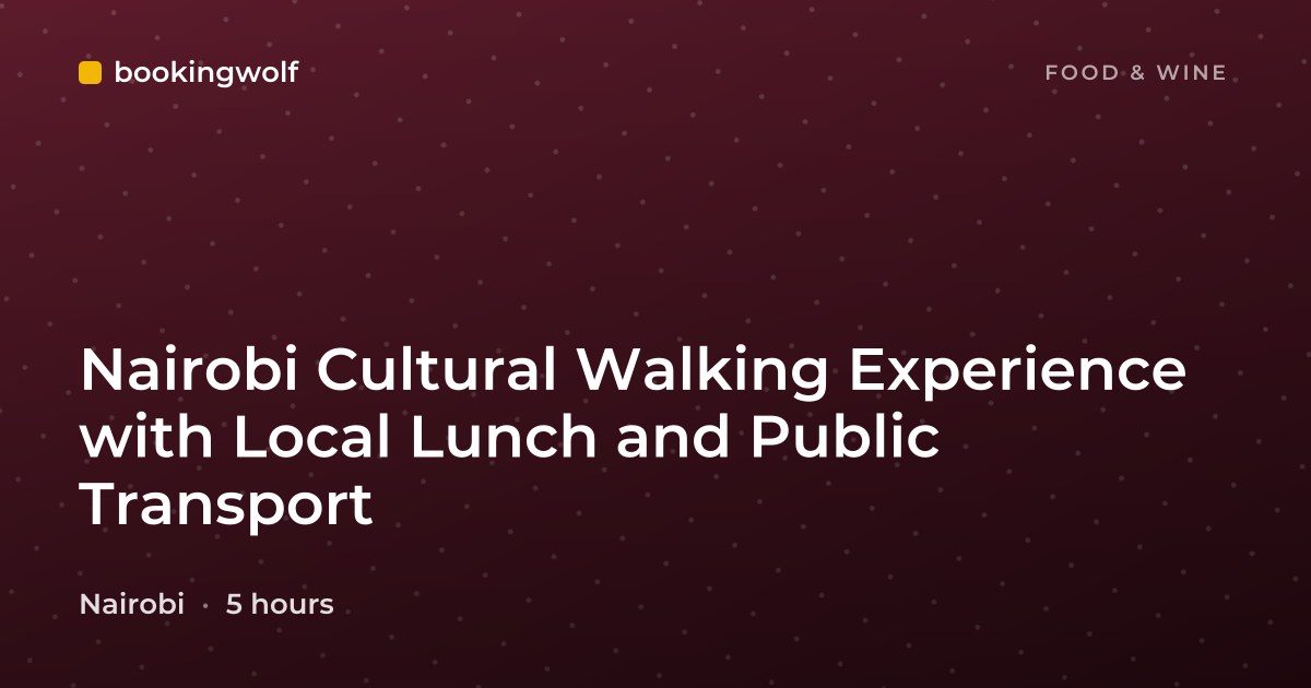 Nairobi Cultural Walking Experience with Local Lunch and Public Transport