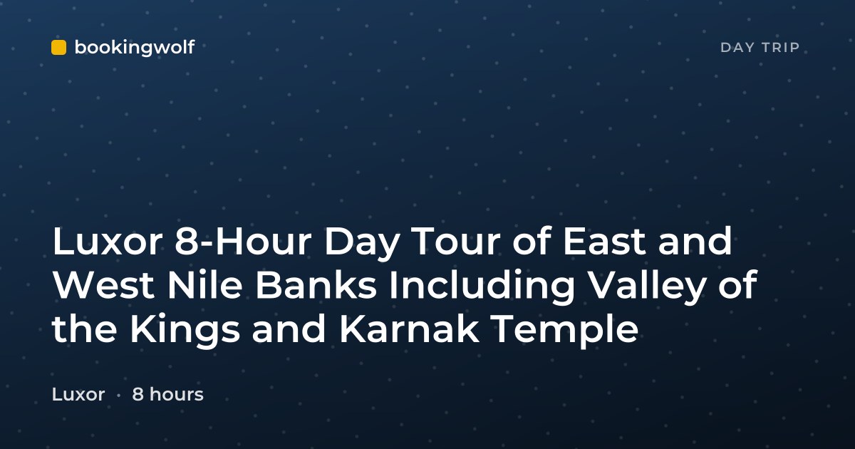 Luxor 8-Hour Day Tour of East and West Nile Banks Including Valley of the Kings and Karnak Temple