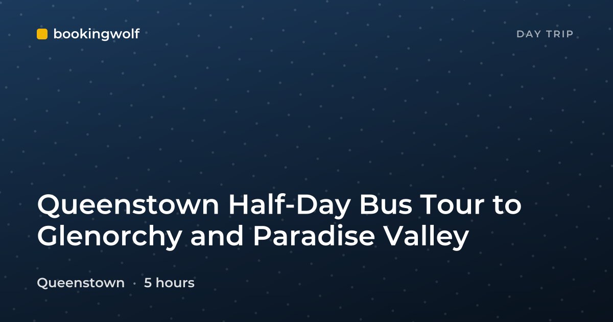 Queenstown Half-Day Bus Tour to Glenorchy and Paradise Valley