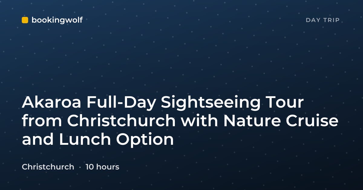 Akaroa Full-Day Sightseeing Tour from Christchurch with Nature Cruise and Lunch Option